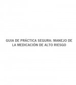 GUIA DE PRÁCTICA SEGURA: MANEJO DE LA MEDICACIÓN DE ALTO RIESGO